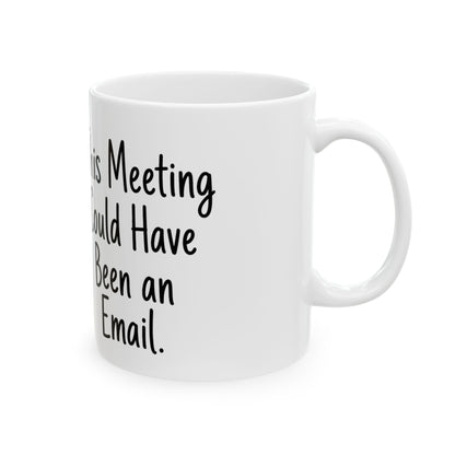 RotWorld This Meeting Could Have Been an Email - Ceramic Mug, (11oz, 15oz)